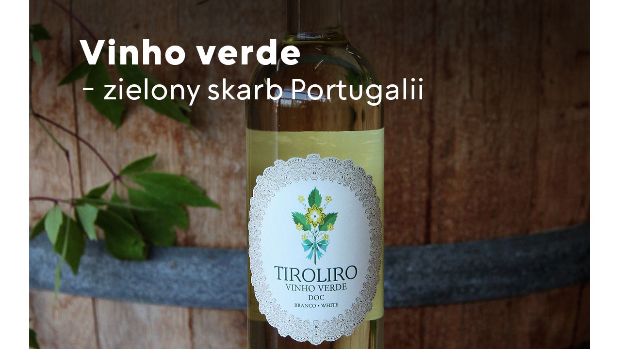 Vinho verde - zielony skarb Portugalii