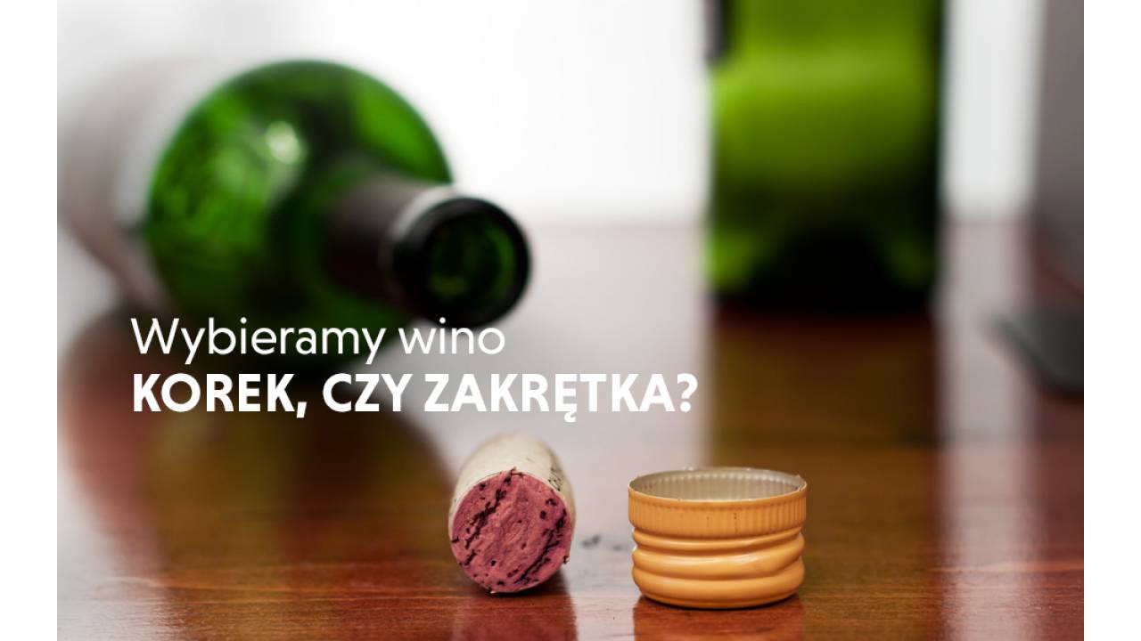 Wybieramy wino - korek, czy zakrętka?